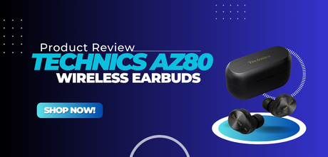 Technics EAH-AZ80 Review: The Ultimate Wireless Earbuds for 2024